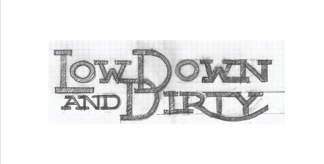 Low Down and Dirty logo — early pencil sketch